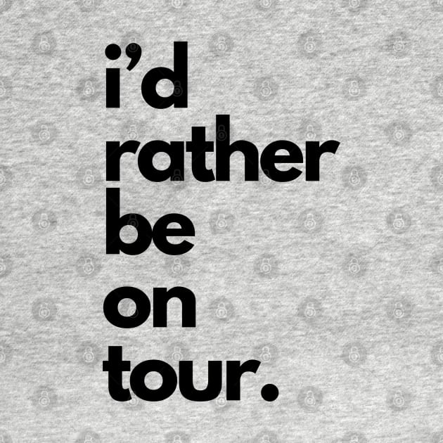 Live Music | Music Shirts | Rock and Roll Concerts | I'd Rather Be On Tour by VenueLlama